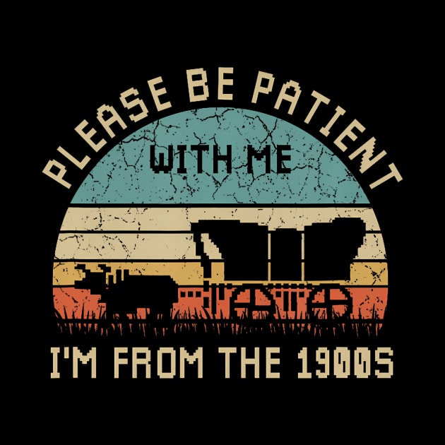 Please Be Patient With Me I'M From The 1900S by Miller Family 