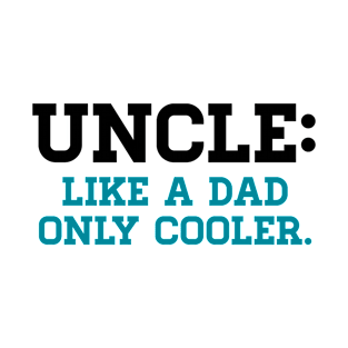 Uncle : Like A Dad Only Cooler T-Shirt