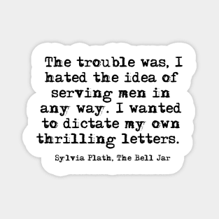 Hated the idea - Sylvia Plath quote Magnet