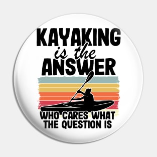 Kayaking Is The Answer Kayak Funny Kayaker Gifts Pin