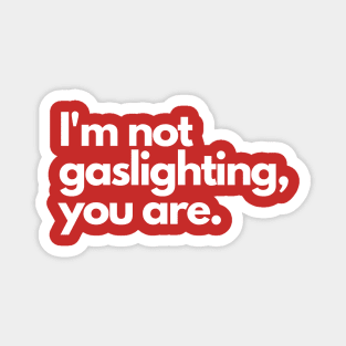 Gaslighting- manipulate psychological questioning funny Magnet