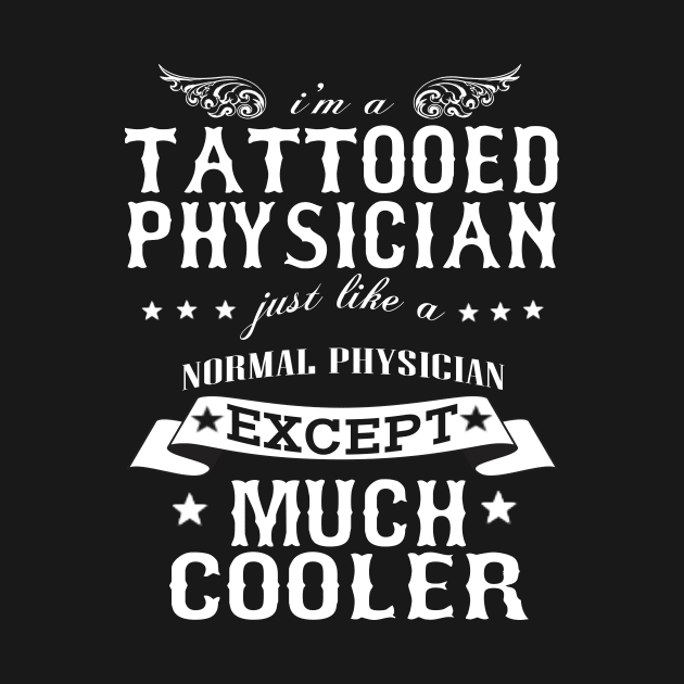 I’M A Tattooed Physician Just Like A Normal Physician Except Much Cooler by hoberthilario