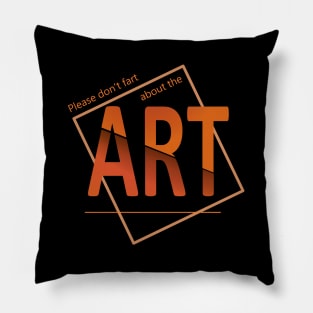 Please don't fart about the art Pillow