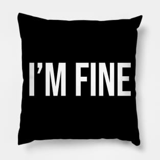 I'm Fine Pillow