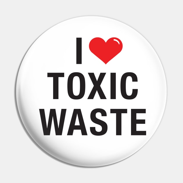 I love Toxic Waste Pin by Hotshots