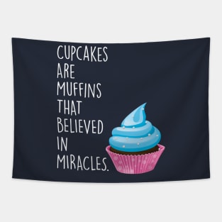 Cupcakes are Muffins that Believed in Miracles Tapestry