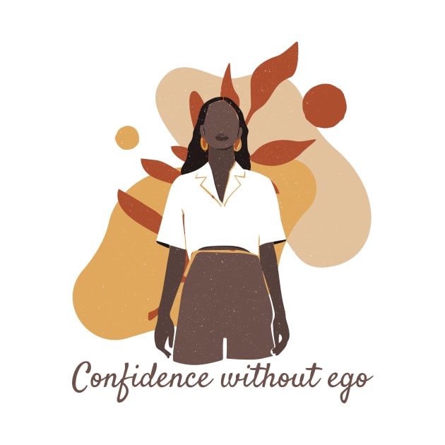 Confidence without ego. by Graceful Goods 