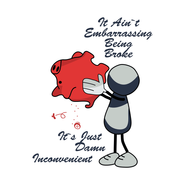 Aint' Embarrassing Being Broke Just Inconvenient by JawJecken