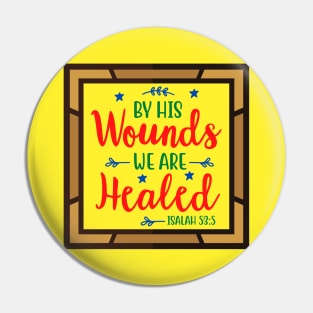 By His Wounds We Are Healed Pin