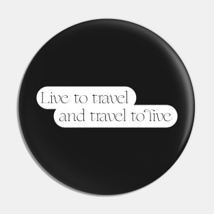 Live to travel and travel to live Pin