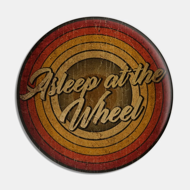 arjunthemaniac,circle vintage retro faded Asleep at the Wheel Pin by arjunthemaniac