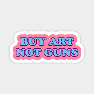 Buy art not guns Magnet