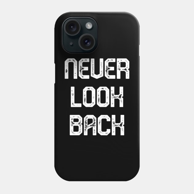 Never look back Phone Case by Word and Saying