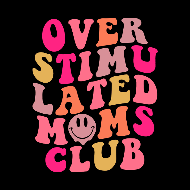 Overstimulated Moms Club Mother's Day Gift For Women by FortuneFrenzy