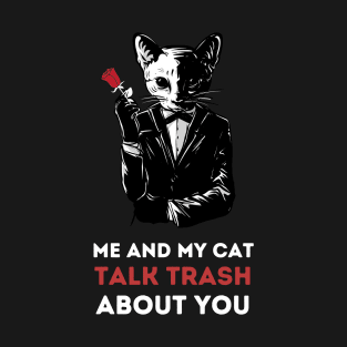 Me and My Cat Talk Trash About You T-Shirt