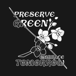 "Preserve green embrace tomorrow" save the nature T-Shirt