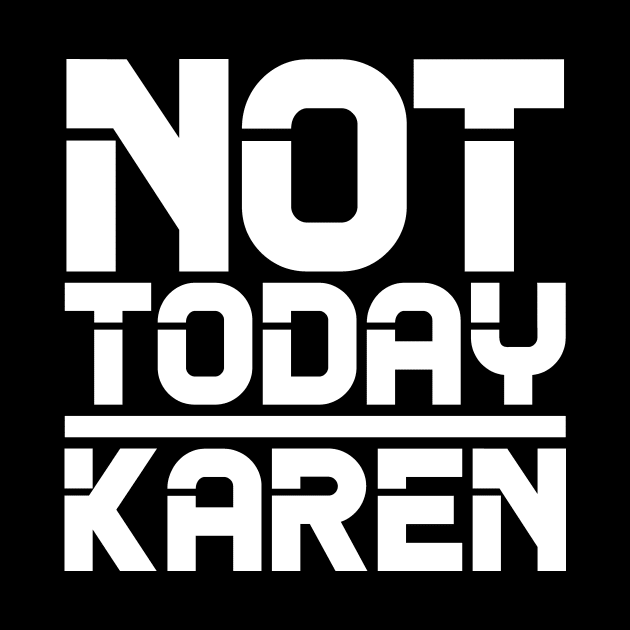 Not Today Karen by colorsplash