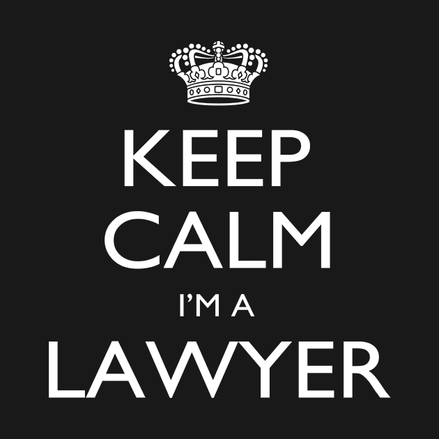 Keep Calm I'm A Lawyer - Tshirts & Accessories by morearts