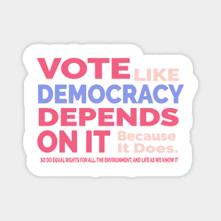 Vote Like Democracy Depends On it Magnet