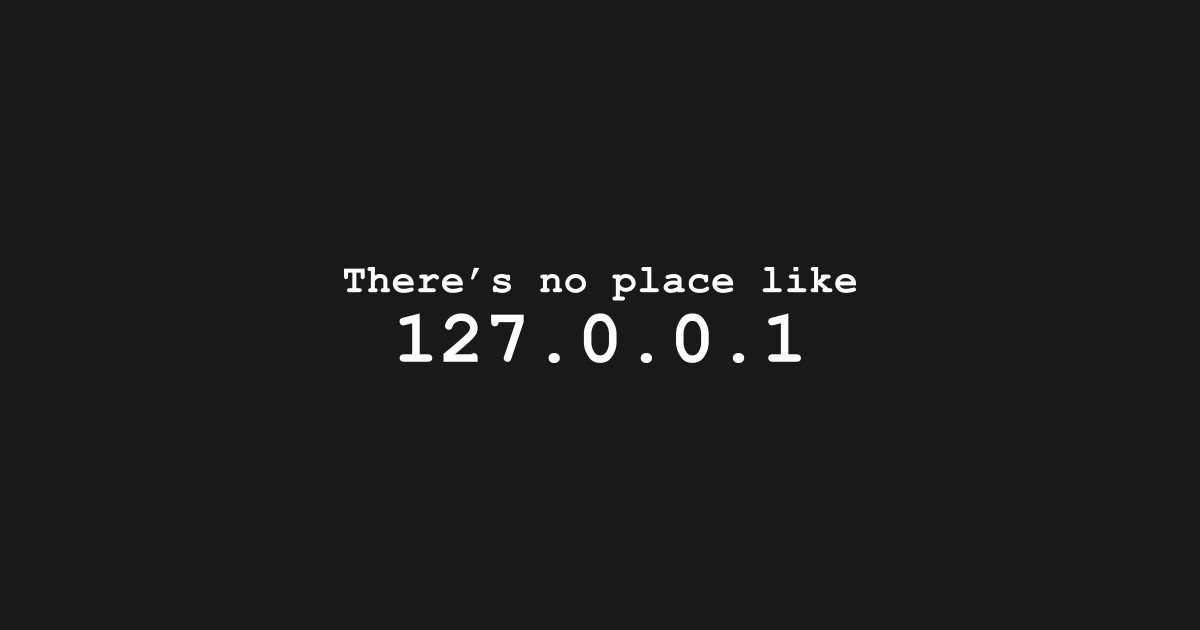 There's No Place Like 127.0.0.1 - Computer Nerd - T-Shirt | TeePublic