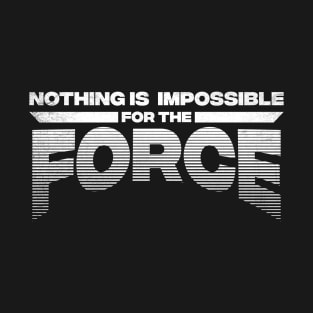 Nothing is Impossible for The Force T-Shirt