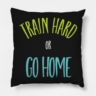 Boxing Phrase Train Hard or Go Home Pillow