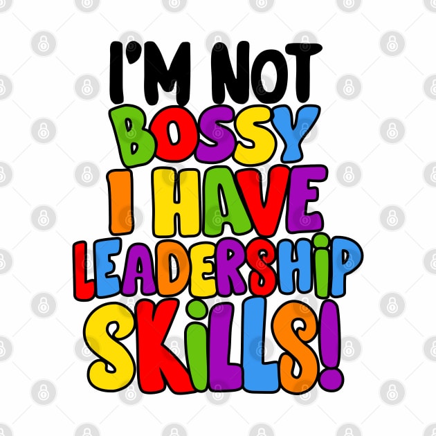 I'm Not Bossy I Have Leadership Skills! by loeye