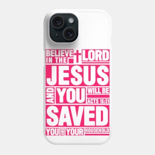 Acts 16:31 Believe in the Lord Jesus Phone Case