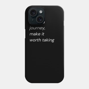 "Life is a journey, make it worth taking" Phone Case