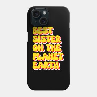 Best sister on the planet earth Phone Case