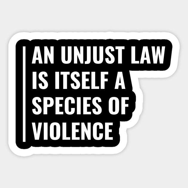 Unjust Law If Species Of Violence Law Quote Law Sticker Teepublic