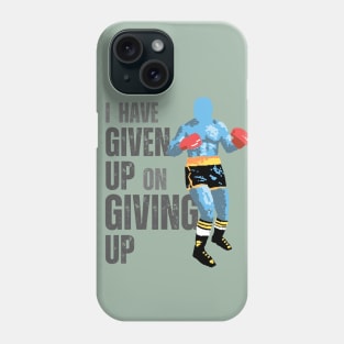 I Have Given Up On Giving Up Phone Case