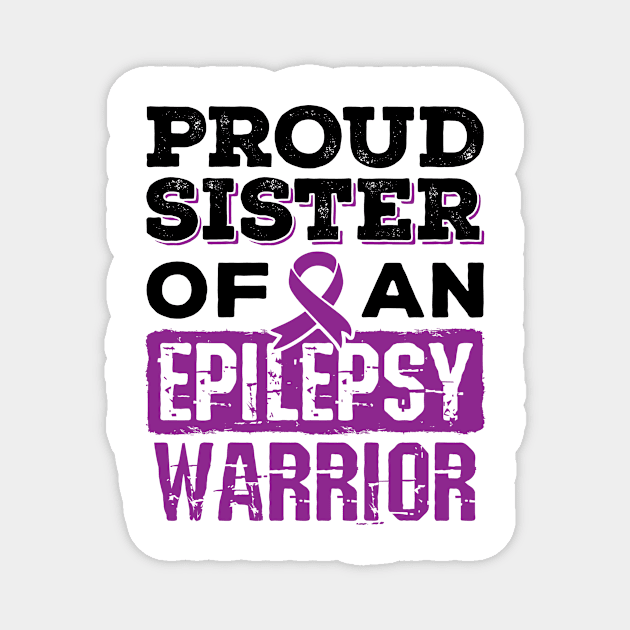 Epilepsy Awareness Shirt - Proud Sister of Epilepsy Warrior Magnet by redbarron