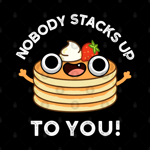 Nobdy Stacks Up To You Cute Pancake Pun by punnybone