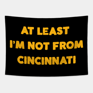 At Least I'm Not From... Cincinnati Tapestry