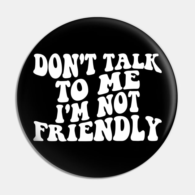 don't talk to me i'm not friendly Pin by l designs