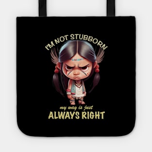 Little Indian I'm Not Stubborn My Way Is Just Always Right Cute Adorable Funny Quote Tote