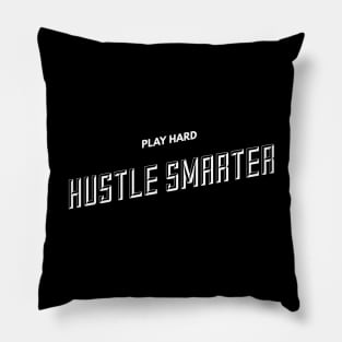 Play Hard, Hustle Smarter (slanted WHT text) Pillow