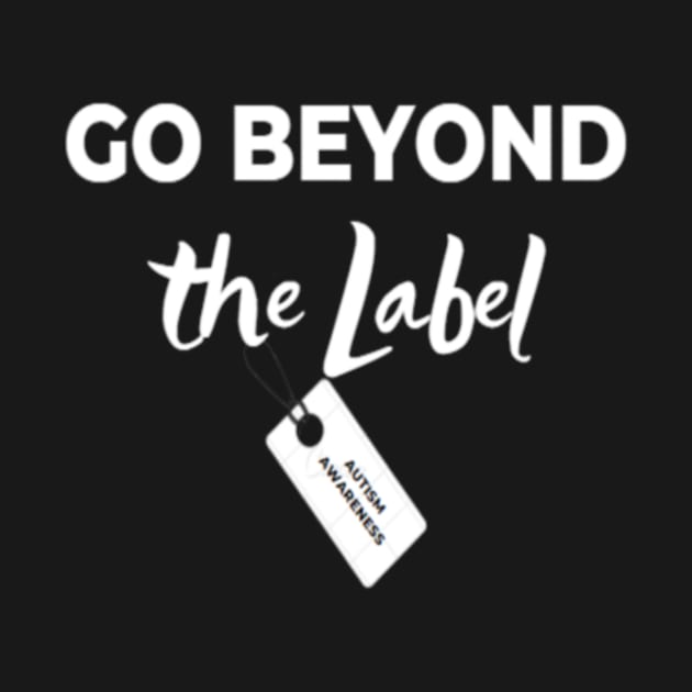 Go Beyond the Label - Autism Awareness Tee shirt by teetrendstyles