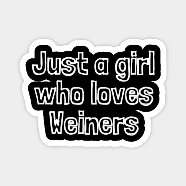 Just A Girl Who Loves Weiners Magnet by Sams Design Room