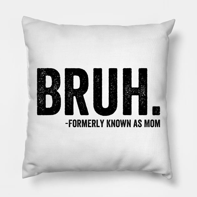 Funny Bruh Formerly Known As Mom - Black Style Pillow by Akbar Rosidianto shop