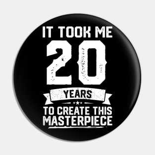 It Took Me 20 Years To Create This Masterpiece Pin