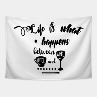 Life is What Happens Between Coffee and Wine Tapestry