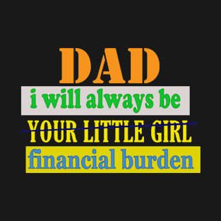 Dad I Will Always Be Your Little Girl | T-Shirt