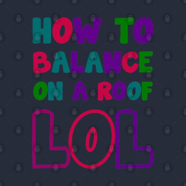 how to balance on a roof - LOL by tioooo