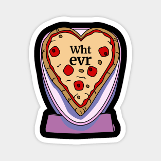 Whatever Pizza Funny Valentines Day Magnet