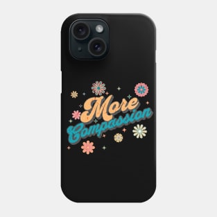 More Compassion Phone Case