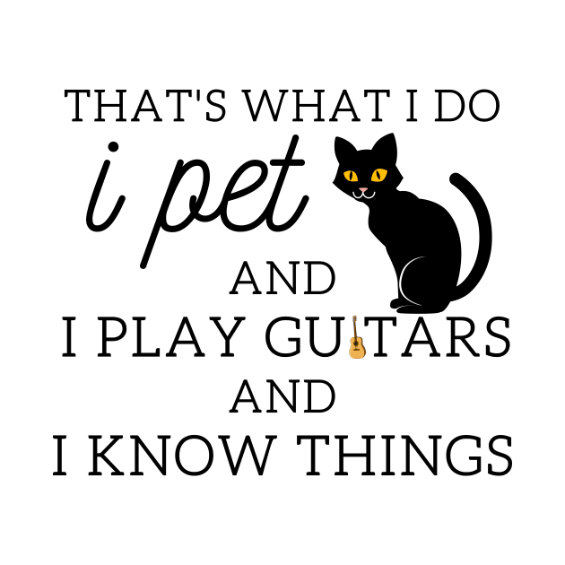 That’s What I Do I Pet Cats I Play Guitars And I Know Things by yassinebd