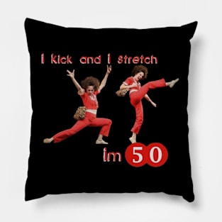 sally o'malley I'm 50 i like to kick, streth, and kick! Pillow