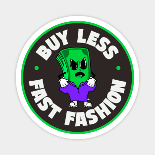 Buy Less Fast Fashion Magnet